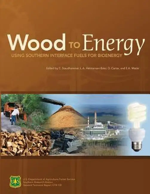 Wood to Energy: Using Southern Interface Fuels for Bio Energy by U S Dept of Agriculture