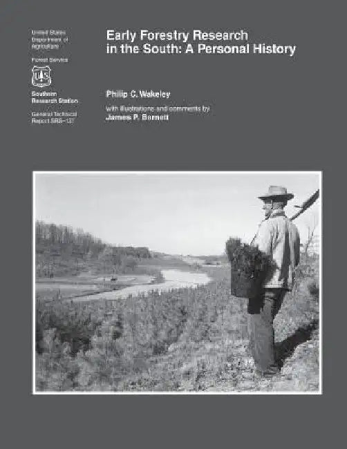Early Forestry Research in the South: A Personal History by Philip C. Wakeley