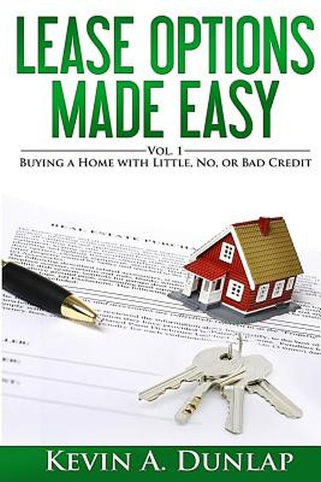 Lease Options Made Easy: Vol. 1 - Buying a Home with Little, No, or Bad Credit by Dunlap, Kevin a.