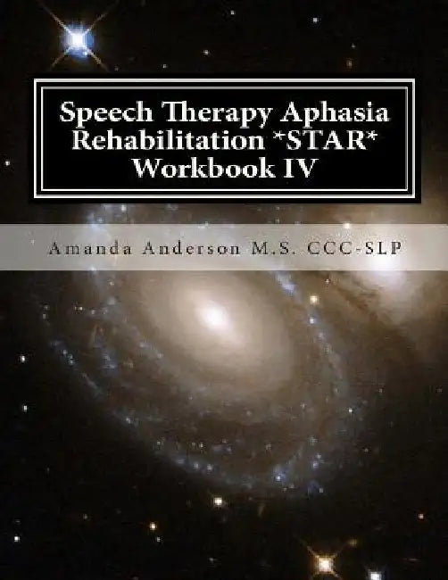 Speech Therapy Aphasia Rehabilitation *STAR* Workbook IV: Activities of Daily Living for: Attention, Cognition, Memory and Problem Solving by Amanda Anderson M. S. CCC-Slp