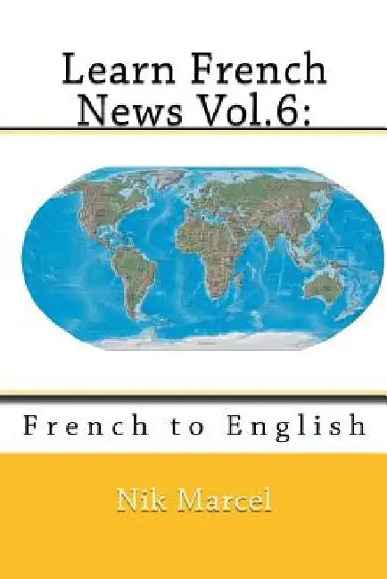 Learn French News Vol.6: French to English by Nik Marcel