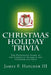 Christmas Holiday Trivia: The Definitive Guide to the Complete Season & the Ultimate $10 Gift by James F. Hatcher III