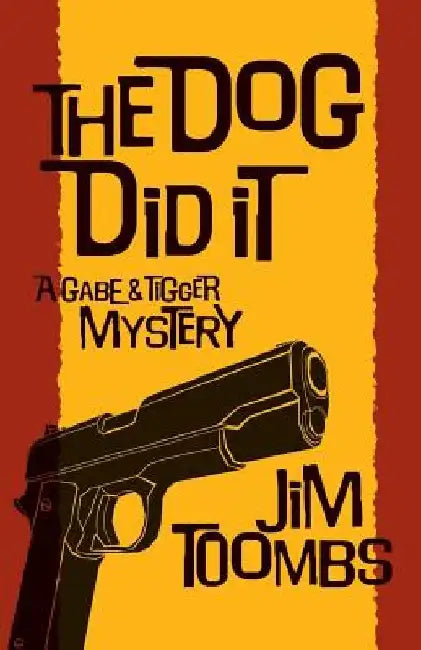 The Dog Did It: A Gabe & Tigger Mystery by Jim Toombs