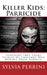 Killer Kids: Parricide: Shocking True Crime Stories of Children Who Murdered Their Parents by Sylvia Perrini
