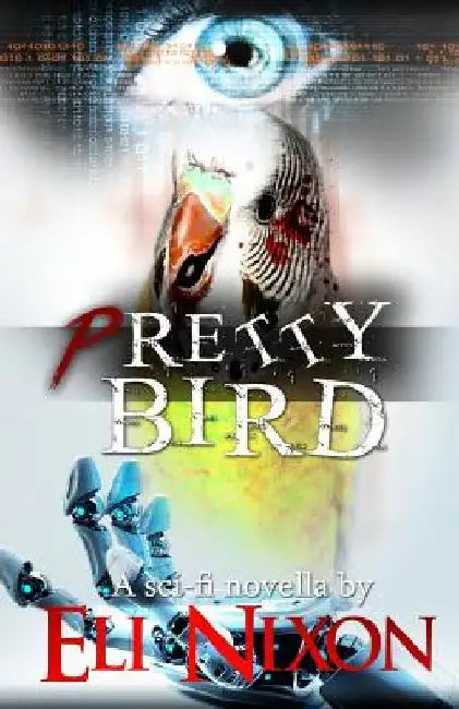 Pretty Bird: A Sci-Fi Novella by Eli Nixon