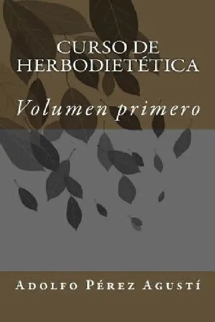 Curso de herbodietética: Volumen primero by Perez Agusti, Adolfo