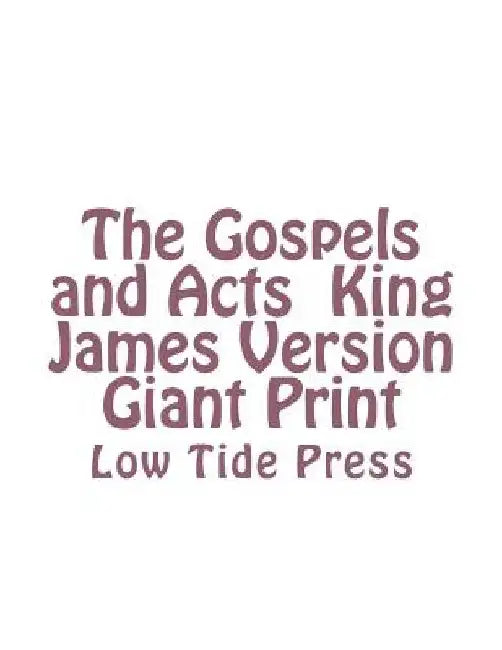 The Gospels and Acts King James Version Giant Print: Low Tide Press by C. Alan Martin