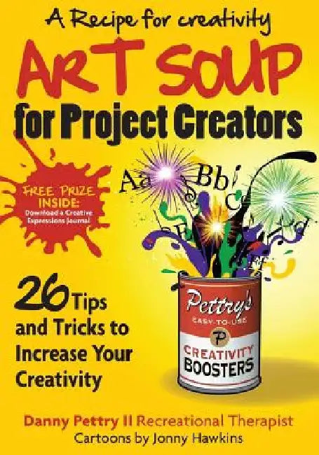 Art Soup for Project Creators: 26 Tips and Tricks to Boost Your Creativity by Jonny Hawkins