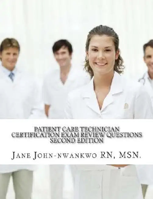 Patient Care Technician Certification Exam Review Questions: PCT Exam Prep by Msn Jane John-Nwankwo Rn