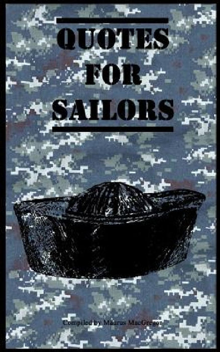 Quotes for Sailors: Over a hundred inspiring and funny quotes for anyone serving in the Navy by Maurus MacGregor
