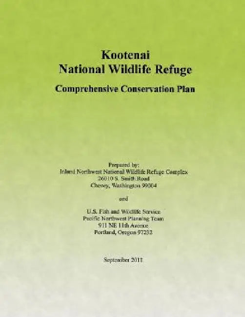 Kootenai National Wildlife Refuge: Comprehensive Conservation Plan by U S Fish & Wildlife Service