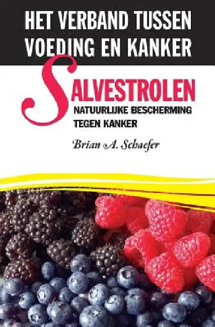 Salvestrolen: Natuurlijke bescherming tegen kanker: het verband tussen voeding en kanker by Schaefer, Brian a.