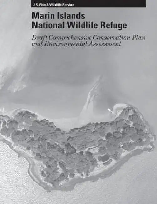 Marin Islands National Wildlife Refuge: Draft Comprehensive Conservation Plan and Environmtnal Assessment by U S Fish & Wildlife Service