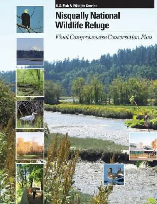 Nisqually National Wildlife Refuge: Final Comprehensive Conservation Plan by U S Fish & Wildlife Service