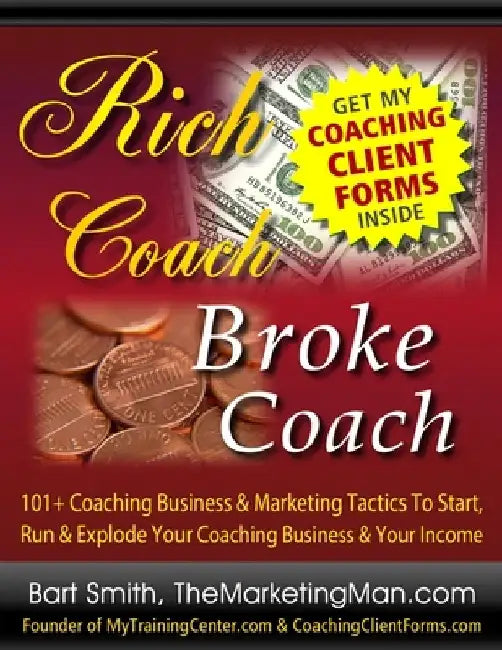 Rich Coach Broke Coach: 101+ Coaching Tactics To Start, Run & Explode Your Coaching Business & Your Income As A "Rich Coach!" by Bart Smith