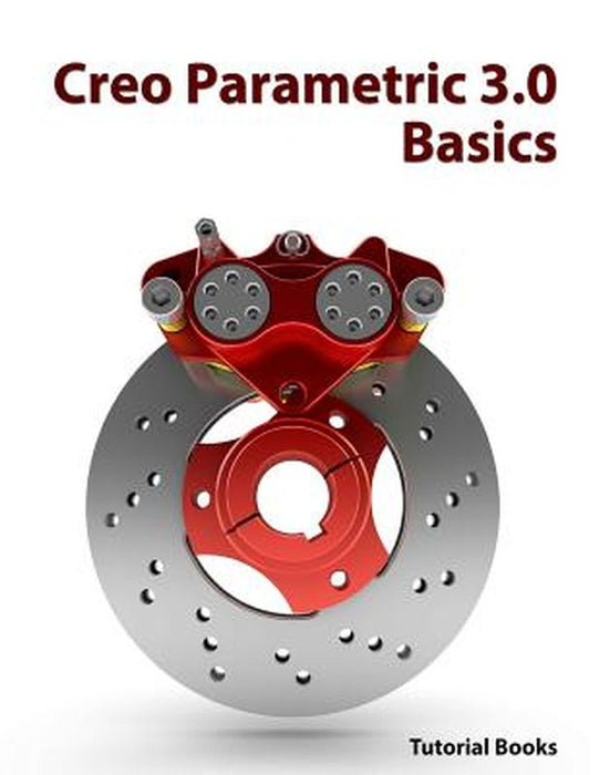 Creo Parametric 3.0 Basics by Tutorial Books