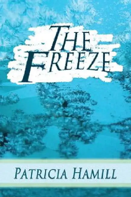 The Freeze by Patricia Hamill