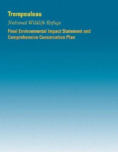 Trempealeau National Wildlife Refuge: Final Environmental Impact Statement and Comprehensive Conservation Plan by Fish a U. S. Department of the Interior