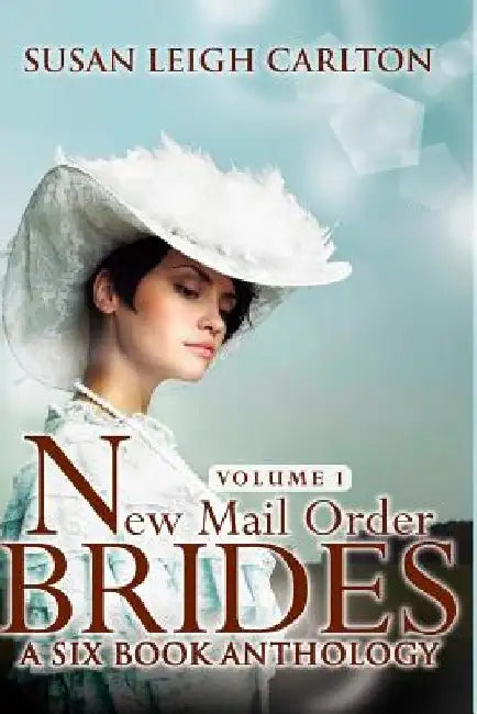 New Mail Order Brides Series Volume 1: A Six Book Western Anthology by Susan Leigh Carlton