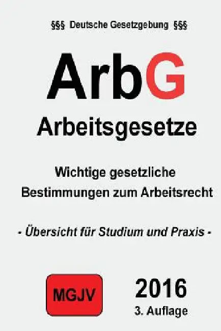 ArbG - Arbeitsgesetze: Arbeitsgesetze by M. G. J. V., Redaktion