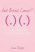 Got Breast Cancer?: A journey through Breast Cancer and beyond by Susan Tschepik