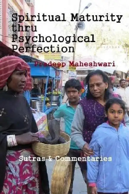 Spiritual Maturity thru Psychological Perfection: Insights into the yoga of self-perfection by Pradeep Maheshwari