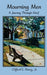 Mourning Men: A Journey Through Grief by Clifford E., Jr. Denay