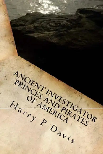 Ancient Investigator: Princes and Pirates of America by Harry P. Davis