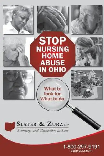 Stop Nursing Home Abuse in Ohio Second Edition: What To Look For. What To Do. by Slater &. Zurz Llp