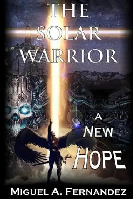 The Solar Warrior - A New Hope by Miguel a. Fernandez