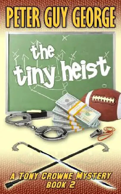 The Tiny Heist: A Tony Crowne Mystery Book 2 by Peter Guy George