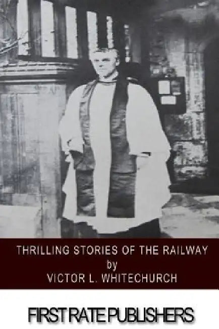 Thrilling Stories of the Railway by Victor L. Whitechurch