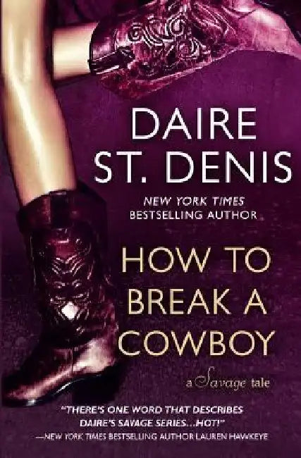 How to Break a Cowboy: A Savage Tale by Daire St Denis