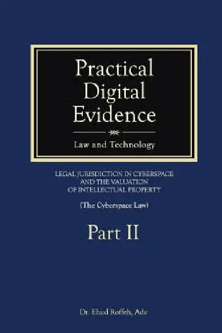 Practical Digital Evidence - Part II by Adv Ehud Roffeh