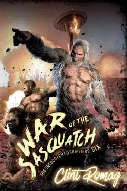 War of the Sasquatch by Clint Romag
