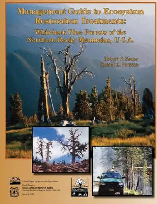 Management Guide to Ecosystem Restoration Treatments: Whitebark Pine Forests of the Northern Rocky Mountains, U.S.A. by Russell a. Parsons
