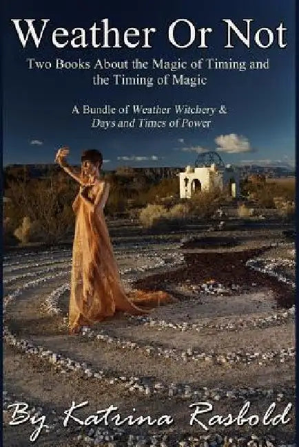 Weather or Not: Two Books About the Magic of Timing & the Timing of Magic by Katrina Rasbold