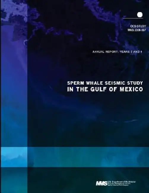 Sperm Whale Seismic Study in the Gulf of Mexico Annual Report: Years 3 and 4 by U. S. Department of the Interior