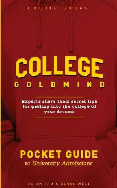 College GoldMind: Experts share their secret tips for getting into the college of your dreams by Bryan West