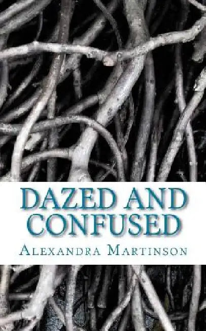 Dazed and Confused by Alexandra Martinson