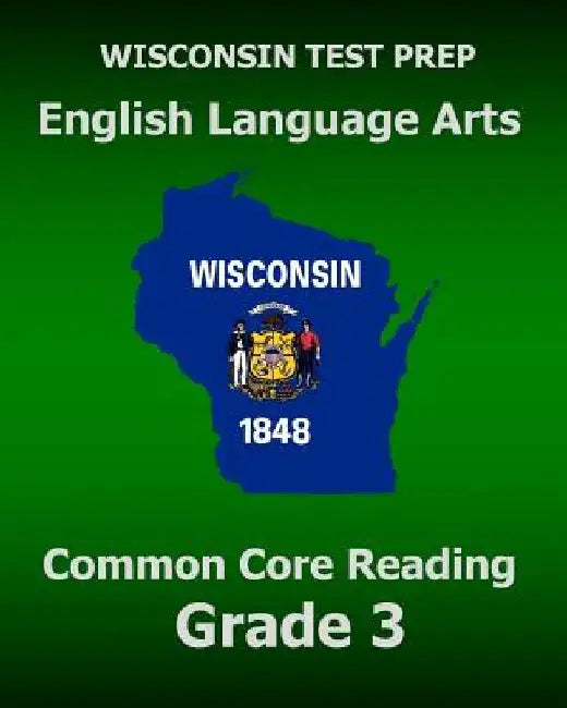 WISCONSIN TEST PREP English Language Arts Common Core Reading Grade 3: Covers the Literature and Informational Text Reading Standards by Test Master Press Wisconsin