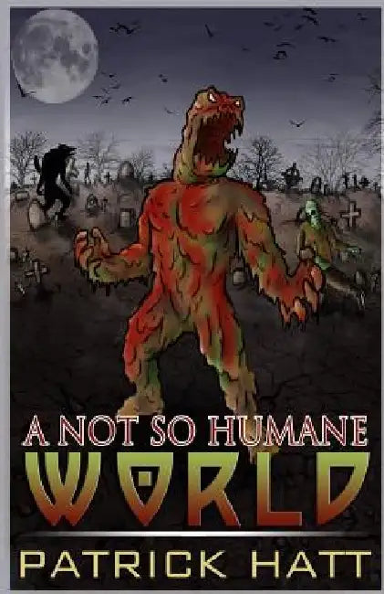 A Not So Humane World by Patrick Hatt