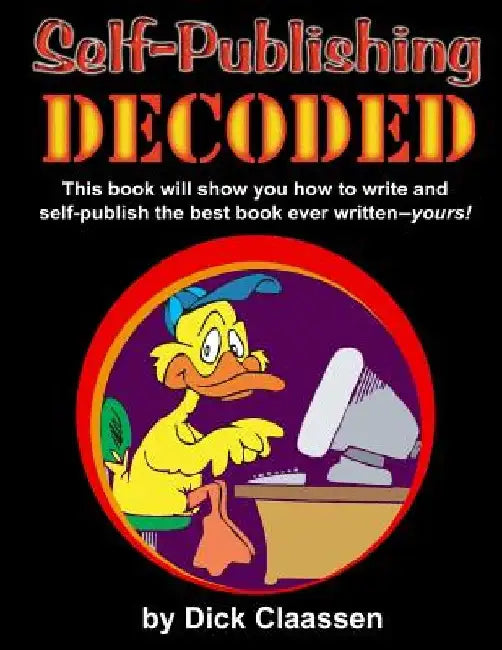 Self-Publishing DECODED: Learn how to write, format, and publish print books, ebooks, audio books, and music albums to multiple distributors by Dick Claassen