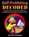 Self-Publishing DECODED: Learn how to write, format, and publish print books, ebooks, audio books, and music albums to multiple distributors by Dick Claassen