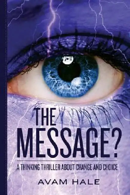 The Message?: A thinking thriller about change and choice. by Avam Hale