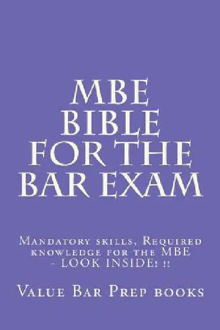 MBE Bible For The Bar Exam: Mandatory skills, Required knowledge for the MBE - LOOK INSIDE! !! by Value Bar Prep Books