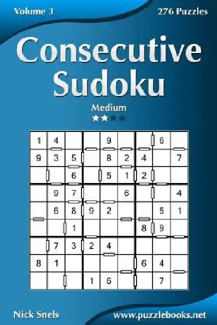 Consecutive Sudoku - Medium - Volume 3 - 276 Logic Puzzles by Nick Snels