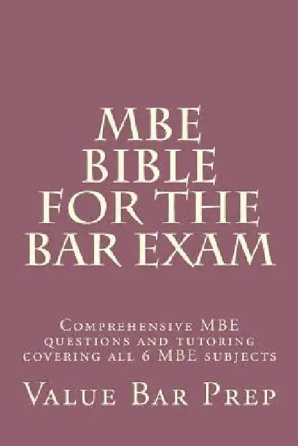 MBE Bible For The Bar Exam: Comprehensive MBE questions and tutoring covering all 6 MBE subjects by Value Bar Prep