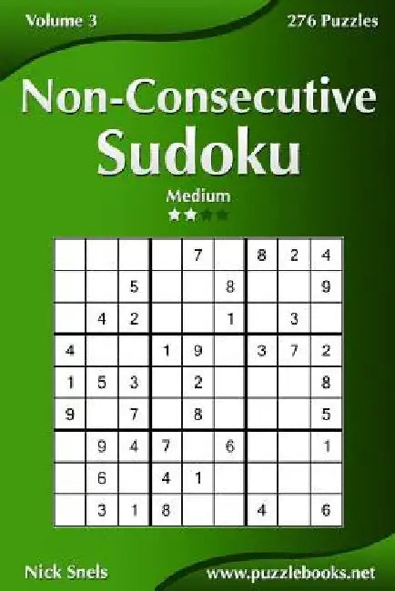 Non-Consecutive Sudoku - Medium - Volume 3 - 276 Logic Puzzles by Nick Snels