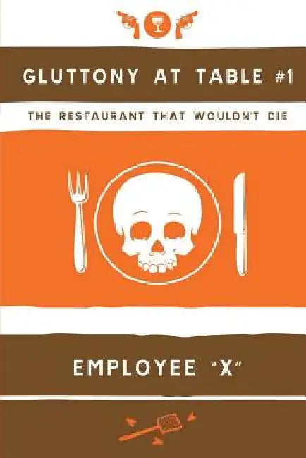 Gluttony at Table #1: The Restaurant That Wouldn't Die by Employee X